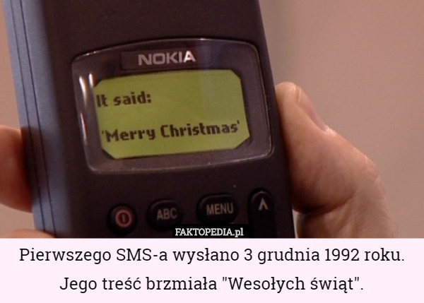 Pierwszego SMS-a wysłano 3 grudnia 1992 roku. Jego treść brzmiała "Wesołych świąt". 