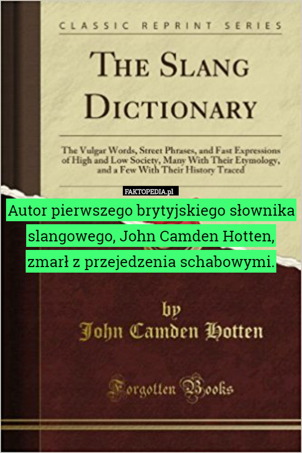 Autor pierwszego brytyjskiego słownika slangowego, John Camden Hotten, zmarł z przejedzenia schabowymi. 