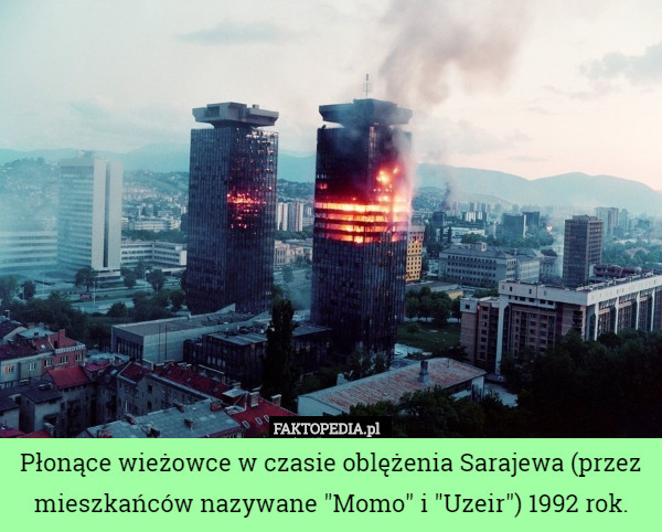 Płonące wieżowce w czasie oblężenia Sarajewa (przez mieszkańców nazywane "Momo" i "Uzeir") 1992 rok. 