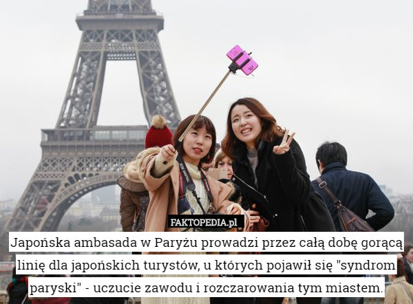 Japońska ambasada w Paryżu prowadzi przez całą dobę gorącą linię dla japońskich turystów, u których pojawił się "syndrom paryski" - uczucie zawodu i rozczarowania tym miastem. 