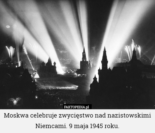 Moskwa celebruje zwycięstwo nad nazistowskimi Niemcami. 9 maja 1945 roku. 