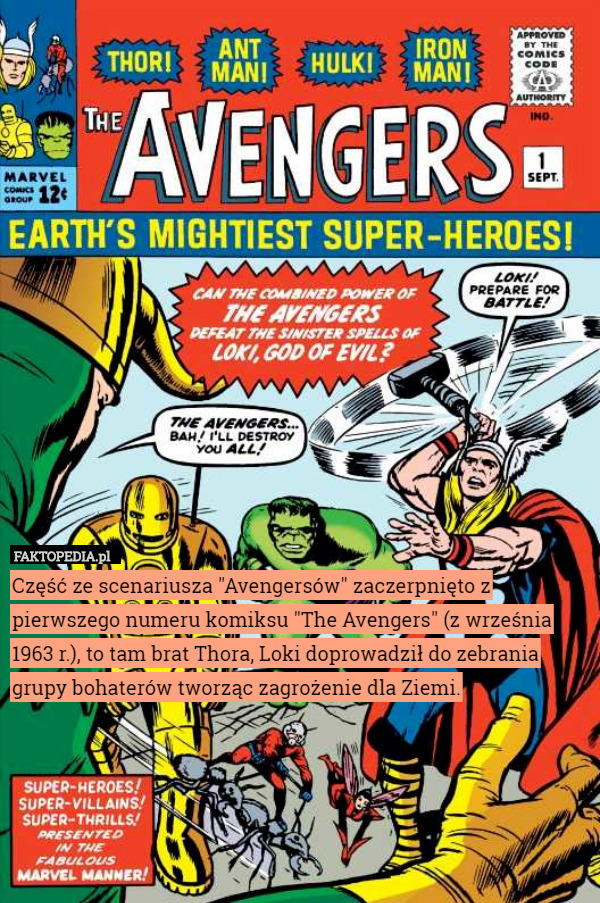 Część ze scenariusza "Avengersów" zaczerpnięto z pierwszego numeru komiksu "The Avengers" (z września 1963 r.), to tam brat Thora, Loki doprowadził do zebrania grupy bohaterów tworząc zagrożenie dla Ziemi. 