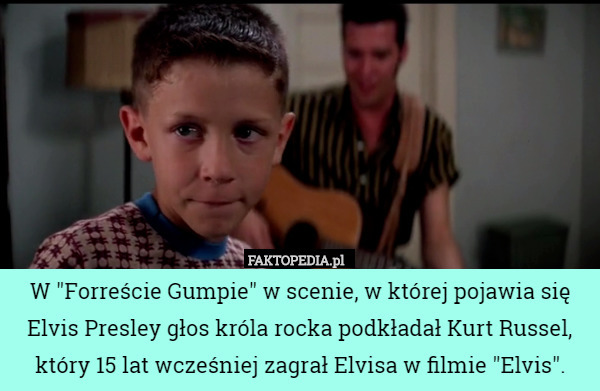 W "Forreście Gumpie" w scenie, w której pojawia się Elvis Presley głos króla rocka podkładał Kurt Russel, który 15 lat wcześniej zagrał Elvisa w filmie "Elvis". 