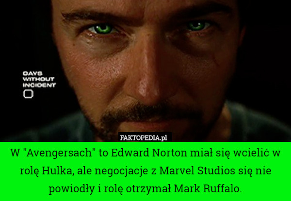 W "Avengersach" to Edward Norton miał się wcielić w rolę Hulka, ale negocjacje z Marvel Studios się nie powiodły i rolę otrzymał Mark Ruffalo. 