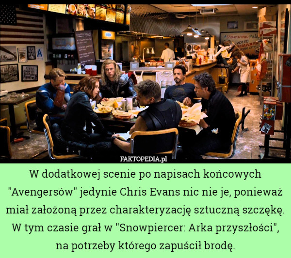 W dodatkowej scenie po napisach końcowych "Avengersów" jedynie Chris Evans nic nie je, ponieważ miał założoną przez charakteryzację sztuczną szczękę. W tym czasie grał w "Snowpiercer: Arka przyszłości", na potrzeby którego zapuścił brodę. 