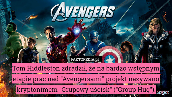 Tom Hiddleston zdradził, że na bardzo wstępnym etapie prac nad "Avengersami" projekt nazywano kryptonimem "Grupowy uścisk" ("Group Hug"). 