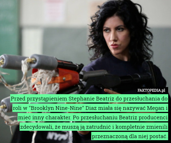 Przed przystąpieniem Stephanie Beatriz do przesłuchania do roli w "Brooklyn Nine-Nine" Diaz miała się nazywać Megan i mieć inny charakter. Po przesłuchaniu Beatriz producenci zdecydowali, że muszą ją zatrudnić i kompletnie zmienili przeznaczoną dla niej postać. 
