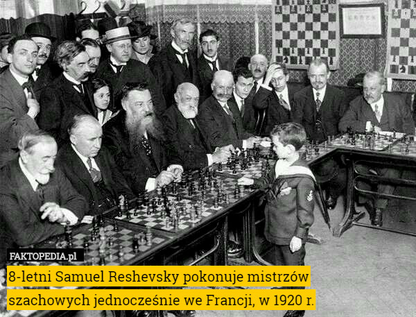 8-letni Samuel Reshevsky pokonuje mistrzów
szachowych jednocześnie we Francji, w 1920 r. 