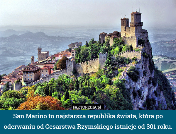 San Marino to najstarsza republika świata, która po oderwaniu od Cesarstwa Rzymskiego istnieje od 301 roku. 