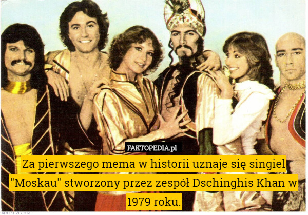 Za pierwszego mema w historii uznaje się singiel "Moskau" stworzony przez zespół Dschinghis Khan w 1979 roku. 