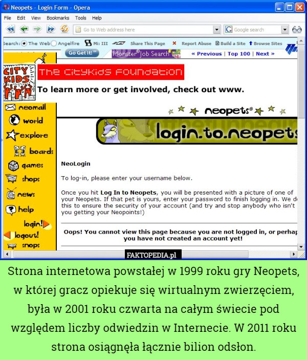 Strona internetowa powstałej w 1999 roku gry Neopets, w której gracz opiekuje się wirtualnym zwierzęciem, była w 2001 roku czwarta na całym świecie pod względem liczby odwiedzin w Internecie. W 2011 roku strona osiągnęła łącznie bilion odsłon. 