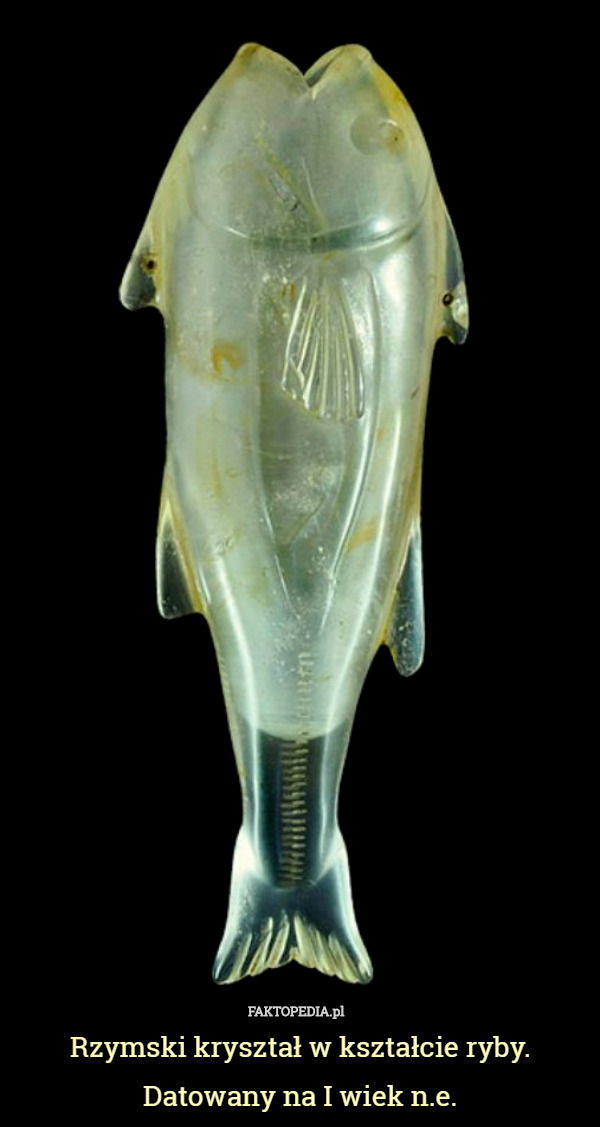 Rzymski kryształ w kształcie ryby. Datowany na I wiek n.e. 