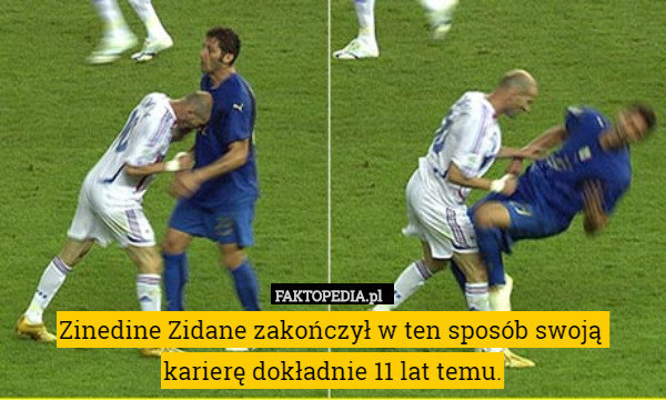 Zinedine Zidane zakończył w ten sposób swoją 
karierę dokładnie 11 lat temu. 
