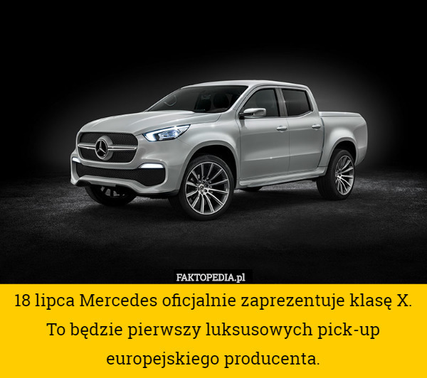 18 lipca Mercedes oficjalnie zaprezentuje klasę X. To będzie pierwszy luksusowych pick-up europejskiego producenta. 