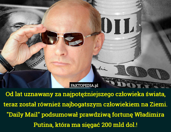 Od lat uznawany za najpotężniejszego człowieka świata, teraz został również najbogatszym człowiekiem na Ziemi. "Daily Mail" podsumował prawdziwą fortunę Władimira Putina, która ma sięgać 200 mld dol.! 