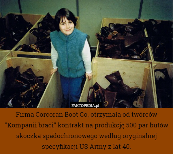 Firma Corcoran Boot Co. otrzymała od twórców "Kompanii braci" kontrakt na produkcję 500 par butów skoczka spadochronowego według oryginalnej specyfikacji US Army z lat 40. 
