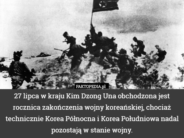 27 lipca w kraju Kim Dzong Una obchodzona jest rocznica zakończenia wojny koreańskiej, chociaż technicznie Korea Północna i Korea Południowa nadal pozostają w stanie wojny. 