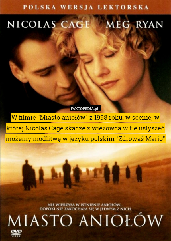 W filmie "Miasto aniołów" z 1998 roku, w scenie, w której Nicolas Cage skacze z wieżowca w tle usłyszeć możemy modlitwę w języku polskim "Zdrowaś Mario" 