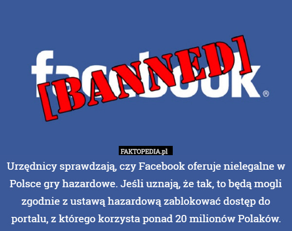 Urzędnicy sprawdzają, czy Facebook oferuje nielegalne w Polsce gry hazardowe. Jeśli uznają, że tak, to będą mogli zgodnie z ustawą hazardową zablokować dostęp do portalu, z którego korzysta ponad 20 milionów Polaków. 