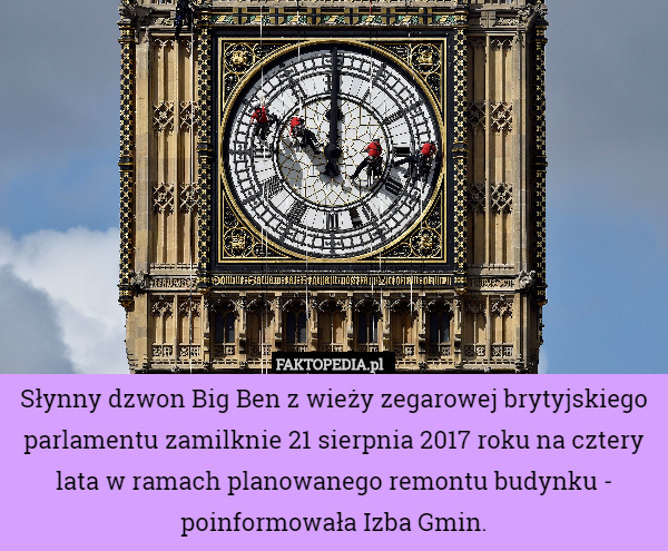 Słynny dzwon Big Ben z wieży zegarowej brytyjskiego parlamentu zamilknie 21 sierpnia 2017 roku na cztery lata w ramach planowanego remontu budynku - poinformowała Izba Gmin. 