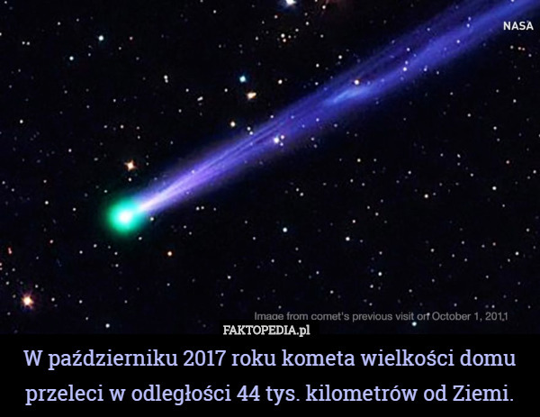 W październiku 2017 roku kometa wielkości domu przeleci w odległości 44 tys. kilometrów od Ziemi. 