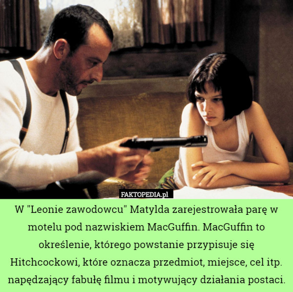 W "Leonie zawodowcu" Matylda zarejestrowała parę w motelu pod nazwiskiem MacGuffin. MacGuffin to określenie, którego powstanie przypisuje się Hitchcockowi, które oznacza przedmiot, miejsce, cel itp. napędzający fabułę filmu i motywujący działania postaci. 