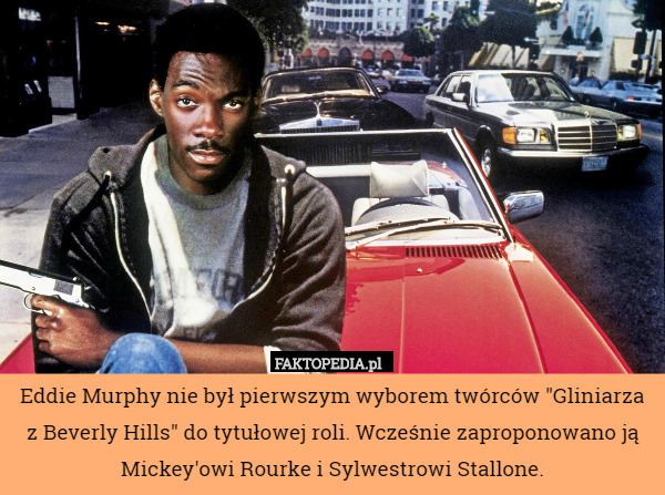 Eddie Murphy nie był pierwszym wyborem twórców "Gliniarza z Beverly Hills" do tytułowej roli. Wcześnie zaproponowano ją Mickey'owi Rourke i Sylwestrowi Stallone. 