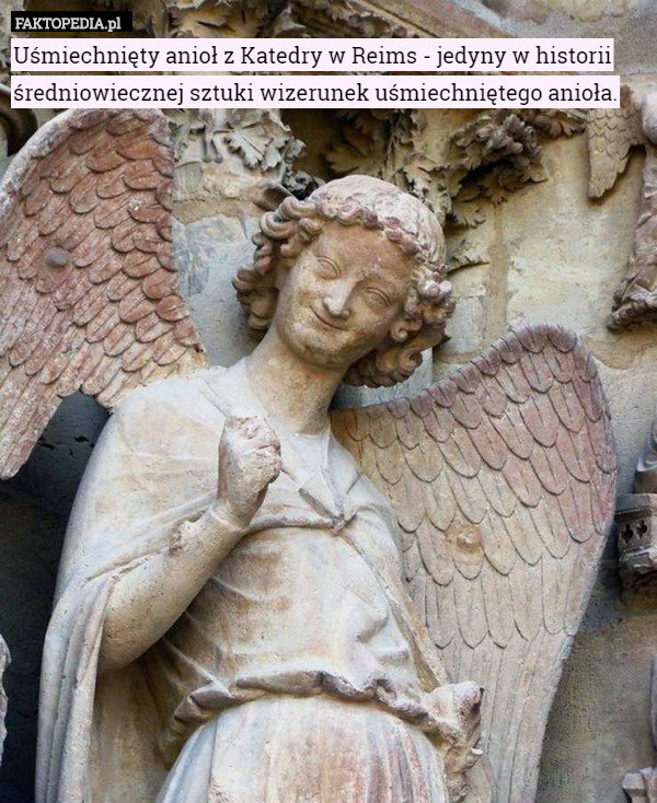 Uśmiechnięty anioł z Katedry w Reims - jedyny w historii średniowiecznej sztuki wizerunek uśmiechniętego anioła. 