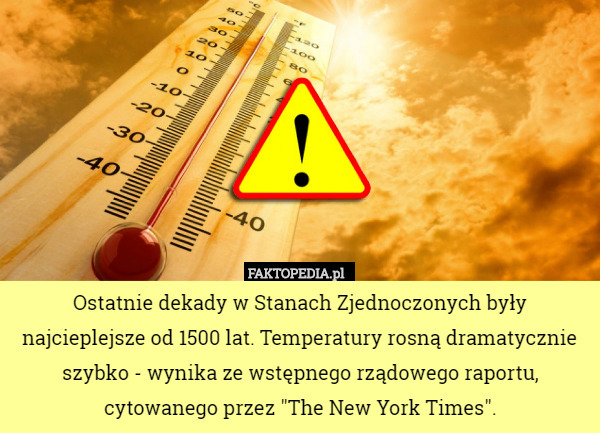 Ostatnie dekady w Stanach Zjednoczonych były najcieplejsze od 1500 lat. Temperatury rosną dramatycznie szybko - wynika ze wstępnego rządowego raportu, cytowanego przez "The New York Times". 