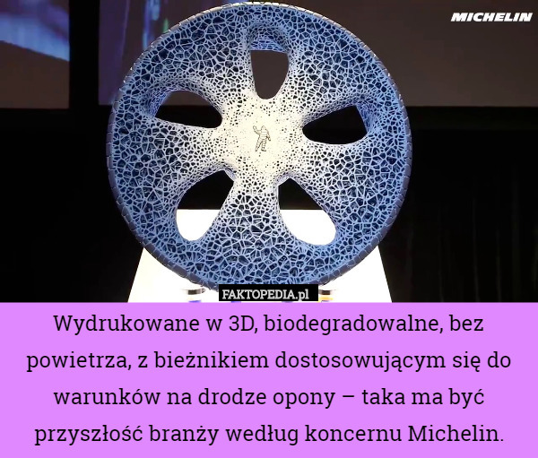 Wydrukowane w 3D, biodegradowalne, bez powietrza, z bieżnikiem dostosowującym się do warunków na drodze opony – taka ma być przyszłość branży według koncernu Michelin. 