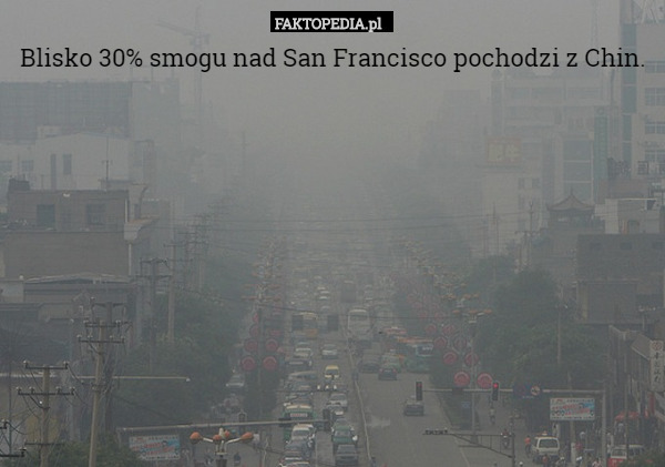 Blisko 30% smogu nad San Francisco pochodzi z Chin. 