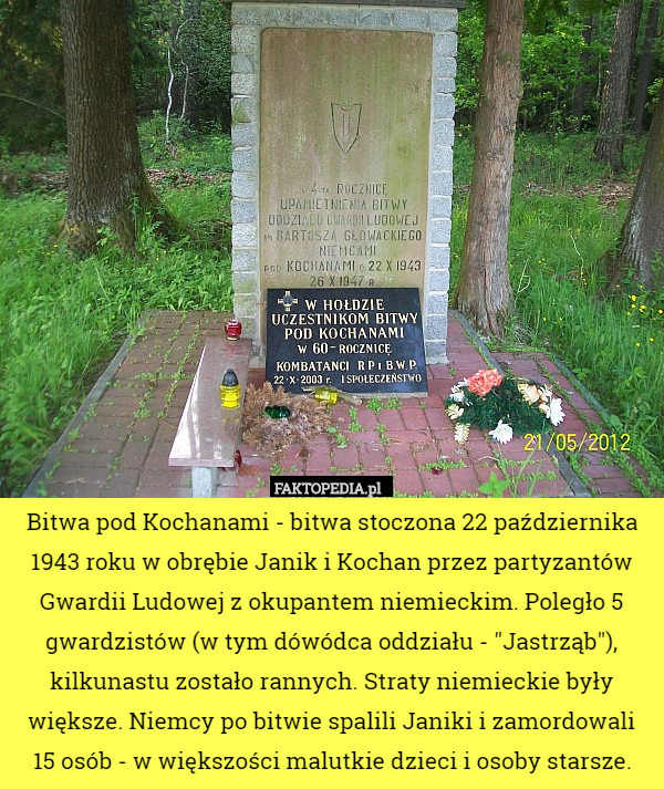Bitwa pod Kochanami - bitwa stoczona 22 października 1943 roku w obrębie Janik i Kochan przez partyzantów Gwardii Ludowej z okupantem niemieckim. Poległo 5 gwardzistów (w tym dówódca oddziału - "Jastrząb"), kilkunastu zostało rannych. Straty niemieckie były większe. Niemcy po bitwie spalili Janiki i zamordowali
 15 osób - w większości malutkie dzieci i osoby starsze. 