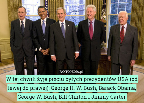 W tej chwili żyje pięciu byłych prezydentów USA (od lewej do prawej): George H. W. Bush, Barack Obama, George W. Bush, Bill Clinton i Jimmy Carter. 