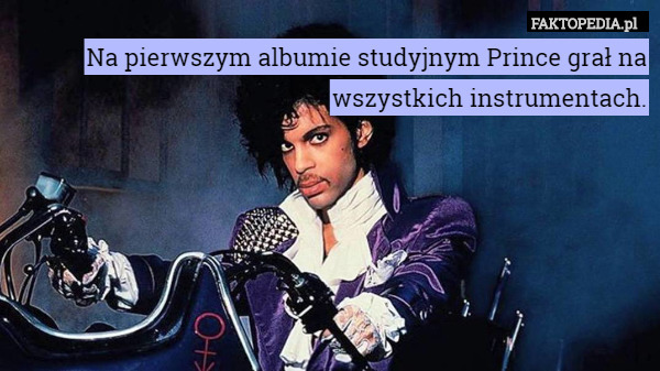 Na pierwszym albumie studyjnym Prince grał na wszystkich instrumentach. 