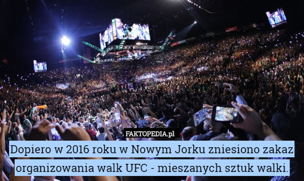 Dopiero w 2016 roku w Nowym Jorku zniesiono zakaz organizowania walk UFC - mieszanych sztuk walki. 