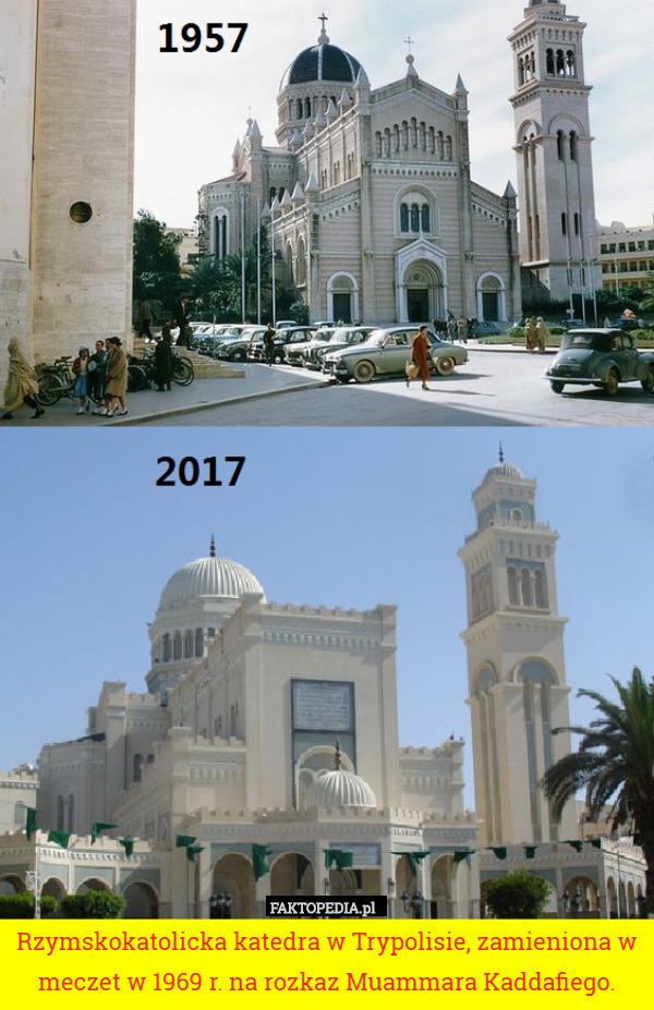 Rzymskokatolicka katedra w Trypolisie, zamieniona w meczet w 1969 r. na rozkaz Muammara Kaddafiego. 