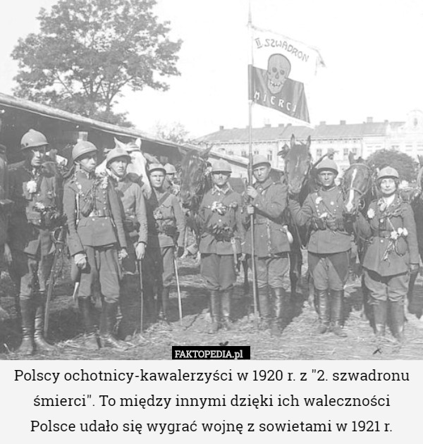 Polscy ochotnicy-kawalerzyści w 1920 r. z "2. szwadronu śmierci". To między innymi dzięki ich waleczności Polsce udało się wygrać wojnę z sowietami w 1921 r. 