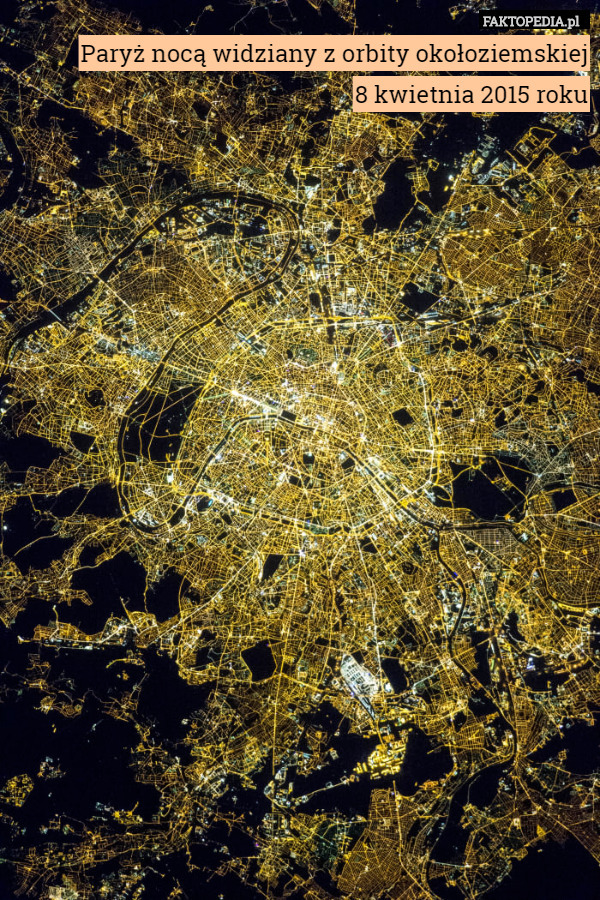 Paryż nocą widziany z orbity okołoziemskiej
 8 kwietnia 2015 roku 