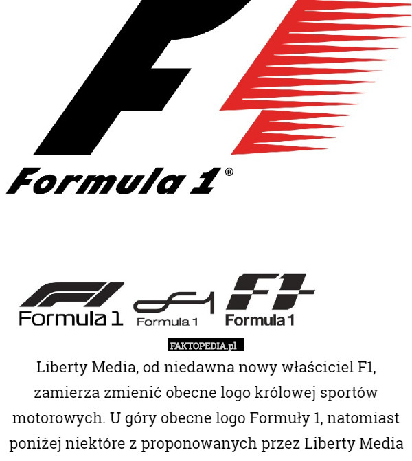 Liberty Media, od niedawna nowy właściciel F1, zamierza zmienić obecne logo królowej sportów motorowych. U góry obecne logo Formuły 1, natomiast poniżej niektóre z proponowanych przez Liberty Media 