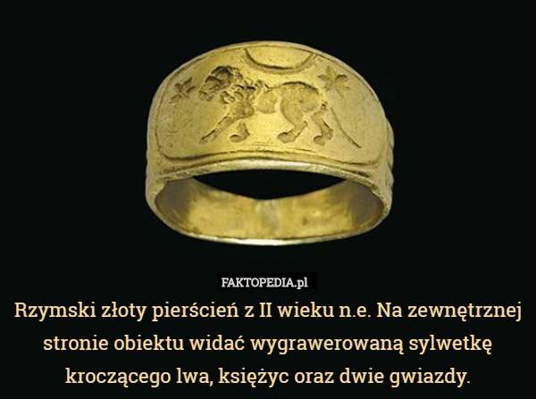 Rzymski złoty pierścień z II wieku n.e. Na zewnętrznej stronie obiektu widać wygrawerowaną sylwetkę kroczącego lwa, księżyc oraz dwie gwiazdy. 