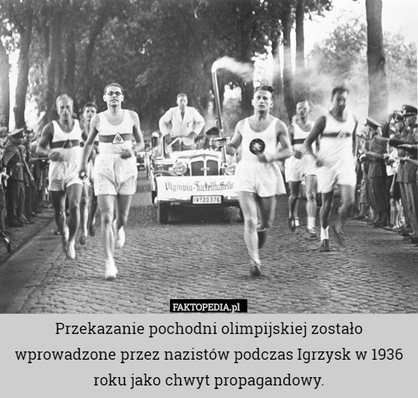 Przekazanie pochodni olimpijskiej zostało wprowadzone przez nazistów podczas Igrzysk w 1936 roku jako chwyt propagandowy. 