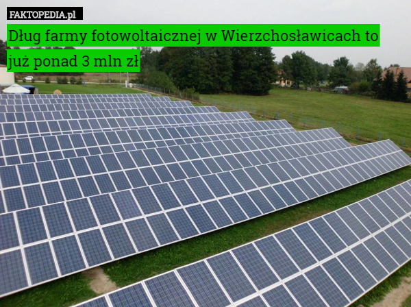 Dług farmy fotowoltaicznej w Wierzchosławicach to już ponad 3 mln zł 