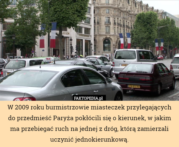 W 2009 roku burmistrzowie miasteczek przylegających do przedmieść Paryża pokłócili się o kierunek, w jakim ma przebiegać ruch na jednej z dróg, którą zamierzali uczynić jednokierunkową. 