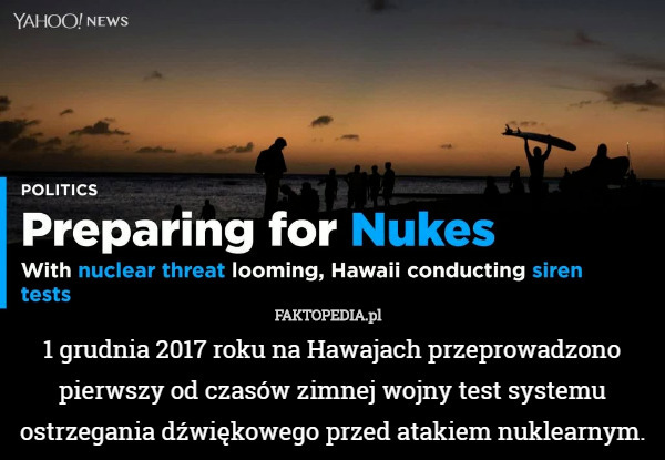 1 grudnia 2017 roku na Hawajach przeprowadzono pierwszy od czasów zimnej wojny test systemu ostrzegania dźwiękowego przed atakiem nuklearnym. 
