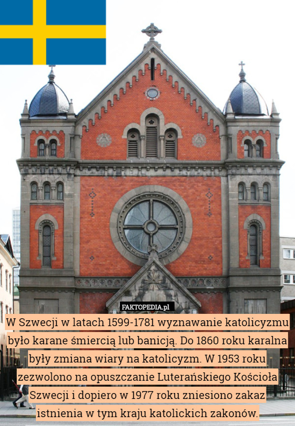 W Szwecji w latach 1599-1781 wyznawanie katolicyzmu było karane śmiercią lub banicją. Do 1860 roku karalna były zmiana wiary na katolicyzm. W 1953 roku zezwolono na opuszczanie Luterańskiego Kościoła Szwecji i dopiero w 1977 roku zniesiono zakaz istnienia w tym kraju katolickich zakonów. 