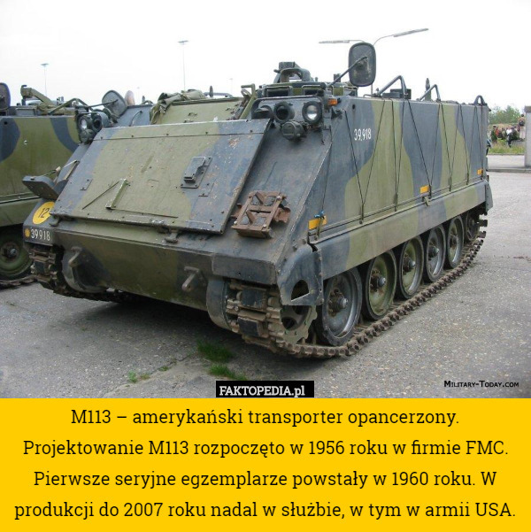 M113 – amerykański transporter opancerzony.
Projektowanie M113 rozpoczęto w 1956 roku w firmie FMC. Pierwsze seryjne egzemplarze powstały w 1960 roku. W produkcji do 2007 roku nadal w służbie, w tym w armii USA. 