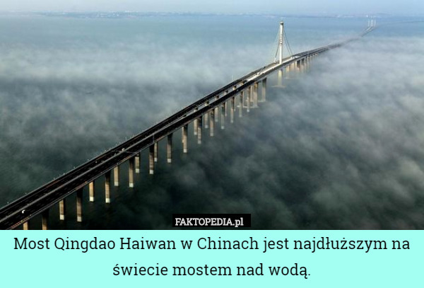 Most Qingdao Haiwan w Chinach jest najdłuższym na świecie mostem nad wodą. 