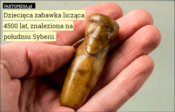 Dziecięca zabawka licząca
 4500 lat, znaleziona na
 południu Syberii. 