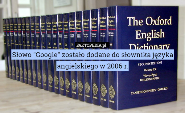 Słowo "Google" zostało dodane do słownika języka angielskiego w 2006 r. 