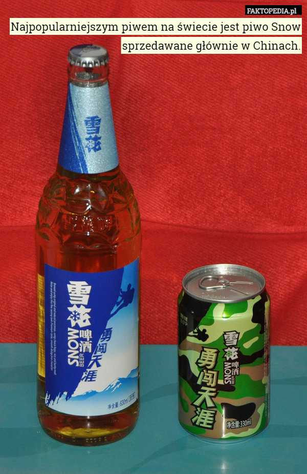 Najpopularniejszym piwem na świecie jest piwo Snow sprzedawane głównie w Chinach. 